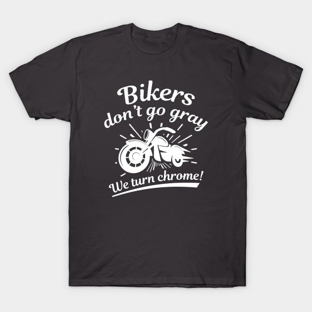 Bikers Don’t Go Gray T-Shirt by LuckyFoxDesigns